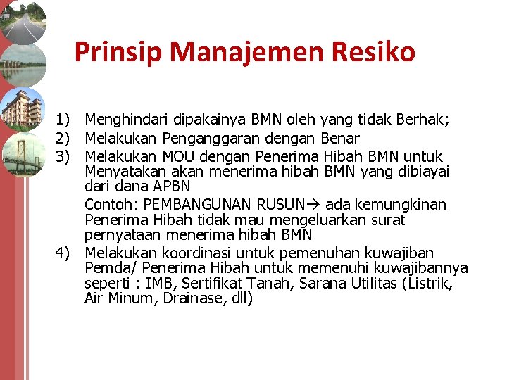 Prinsip Manajemen Resiko 1) Menghindari dipakainya BMN oleh yang tidak Berhak; 2) Melakukan Penganggaran