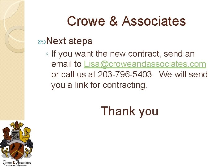 Crowe & Associates Next steps ◦ If you want the new contract, send an