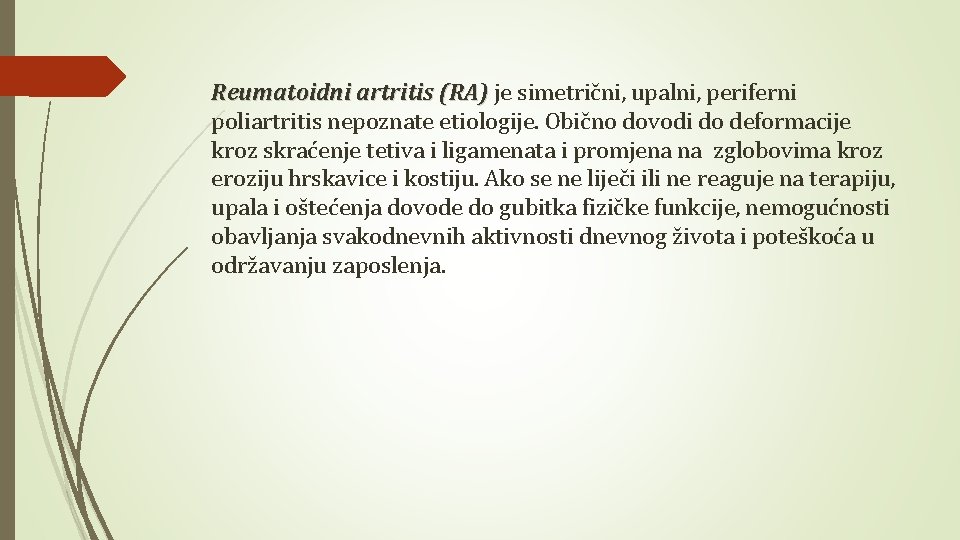 Reumatoidni artritis (RA) je simetrični, upalni, periferni poliartritis nepoznate etiologije. Obično dovodi do deformacije