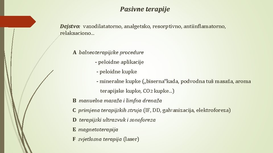 Pasivne terapije Dejstvo: vazodilatatorno, analgetsko, resorptivno, antiinflamatorno, relaksaciono. . . A balneoterapijske procedure -