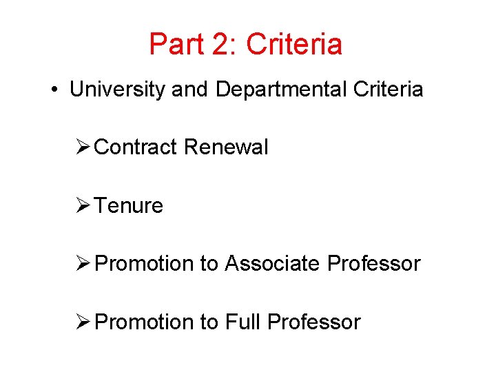 Part 2: Criteria • University and Departmental Criteria Ø Contract Renewal Ø Tenure Ø