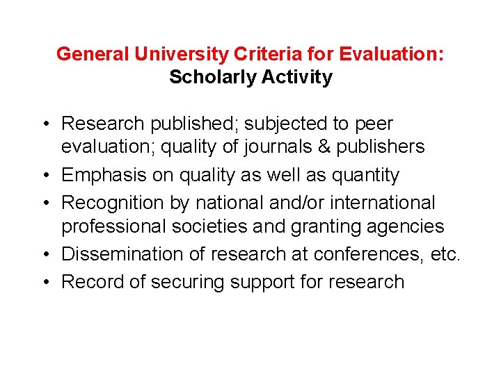 General University Criteria for Evaluation: Scholarly Activity • Research published; subjected to peer evaluation;