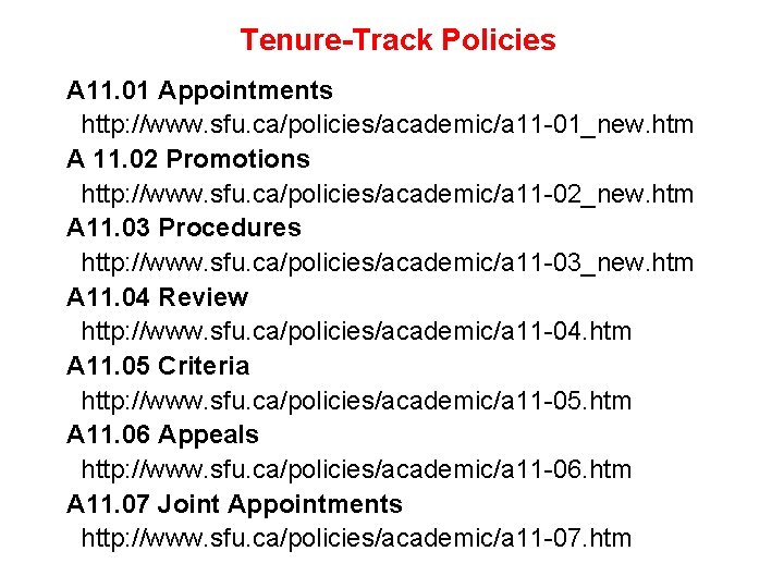 Tenure-Track Policies A 11. 01 Appointments http: //www. sfu. ca/policies/academic/a 11 -01_new. htm A