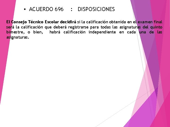  • ACUERDO 696 : DISPOSICIONES El Consejo Técnico Escolar decidirá si la calificación