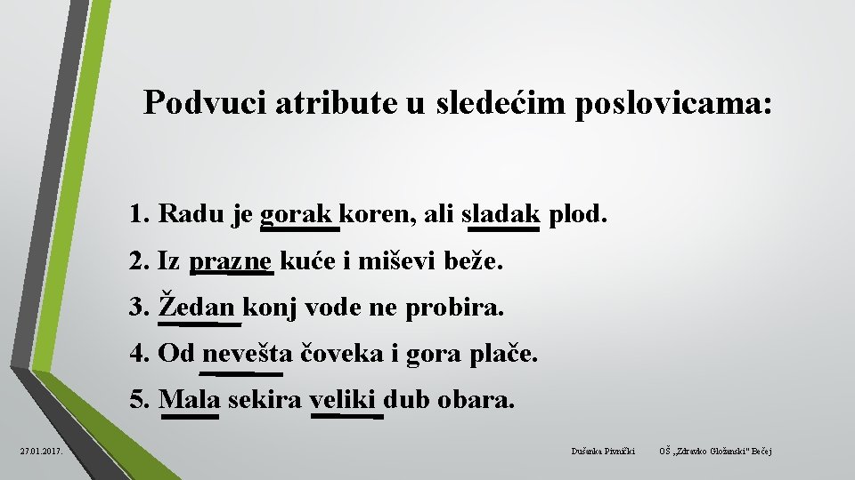 Podvuci atribute u sledećim poslovicama: 1. Radu je gorak koren, ali sladak plod. 2.