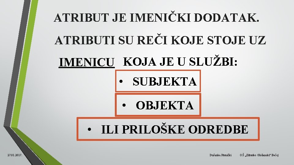 ATRIBUT JE IMENIČKI DODATAK. ATRIBUTI SU REČI KOJE STOJE UZ IMENICU KOJA JE U