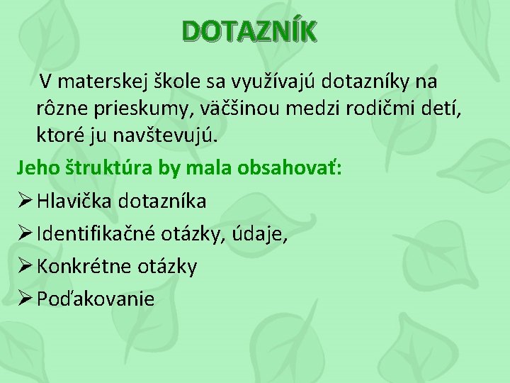 DOTAZNÍK V materskej škole sa využívajú dotazníky na rôzne prieskumy, väčšinou medzi rodičmi detí,