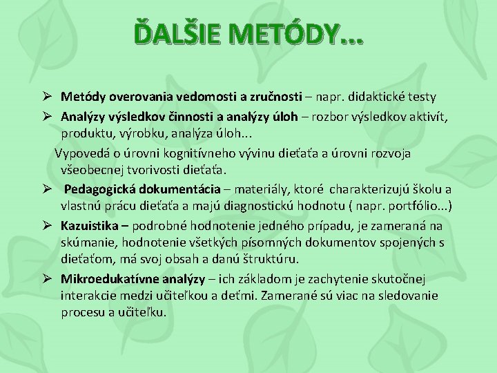 ĎALŠIE METÓDY. . . Ø Metódy overovania vedomosti a zručnosti – napr. didaktické testy