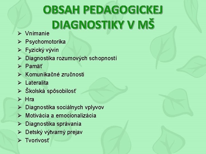 Ø Ø Ø Ø OBSAH PEDAGOGICKEJ DIAGNOSTIKY V MŠ Vnímanie Psychomotorika Fyzický vývin Diagnostika