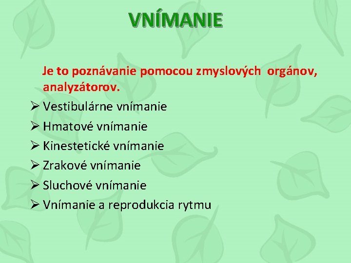 VNÍMANIE Je to poznávanie pomocou zmyslových orgánov, analyzátorov. Ø Vestibulárne vnímanie Ø Hmatové vnímanie