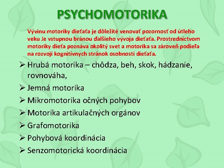 PSYCHOMOTORIKA Vývinu motoriky dieťaťa je dôležité venovať pozornosť od útleho veku Je vstupnou bránou