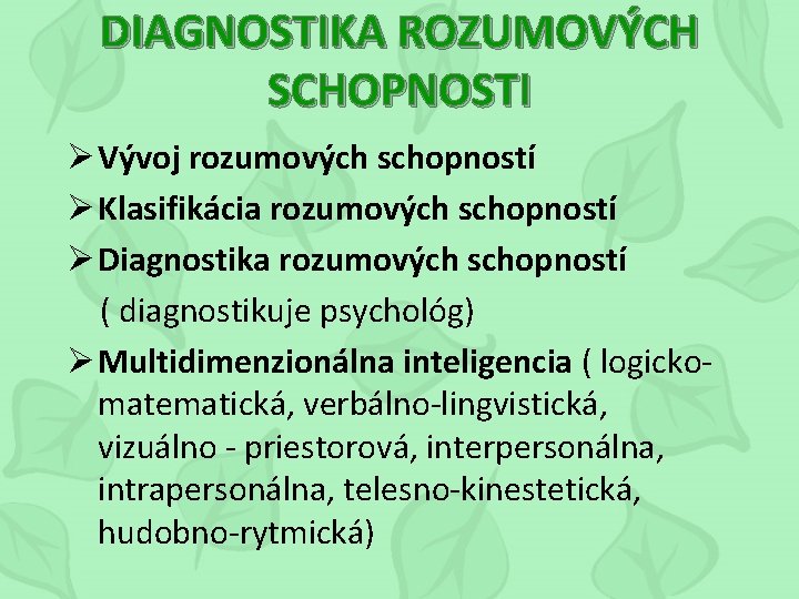 DIAGNOSTIKA ROZUMOVÝCH SCHOPNOSTI Ø Vývoj rozumových schopností Ø Klasifikácia rozumových schopností Ø Diagnostika rozumových