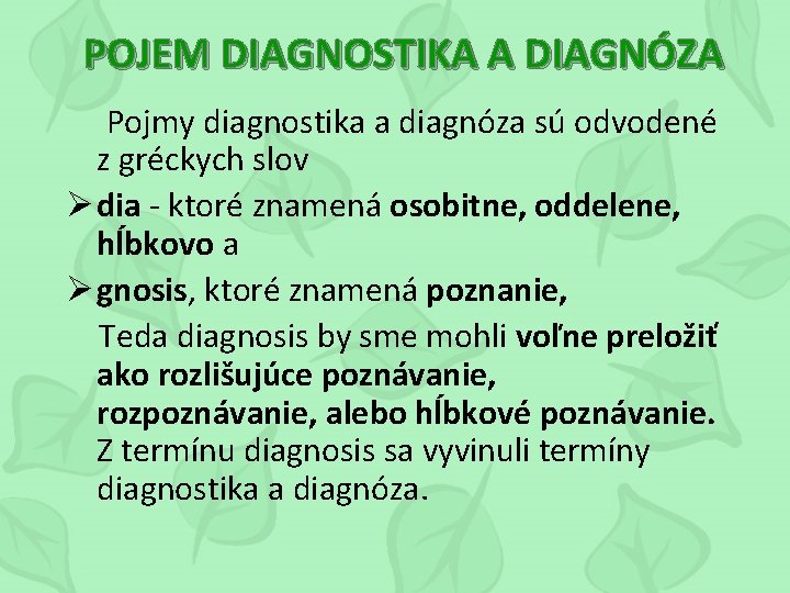 POJEM DIAGNOSTIKA A DIAGNÓZA Pojmy diagnostika a diagnóza sú odvodené z gréckych slov Ø