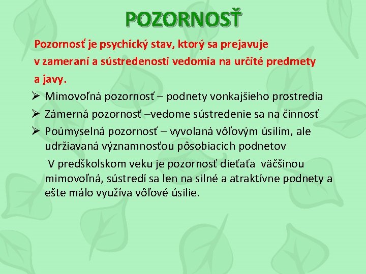 POZORNOSŤ Pozornosť je psychický stav, ktorý sa prejavuje v zameraní a sústredenosti vedomia na