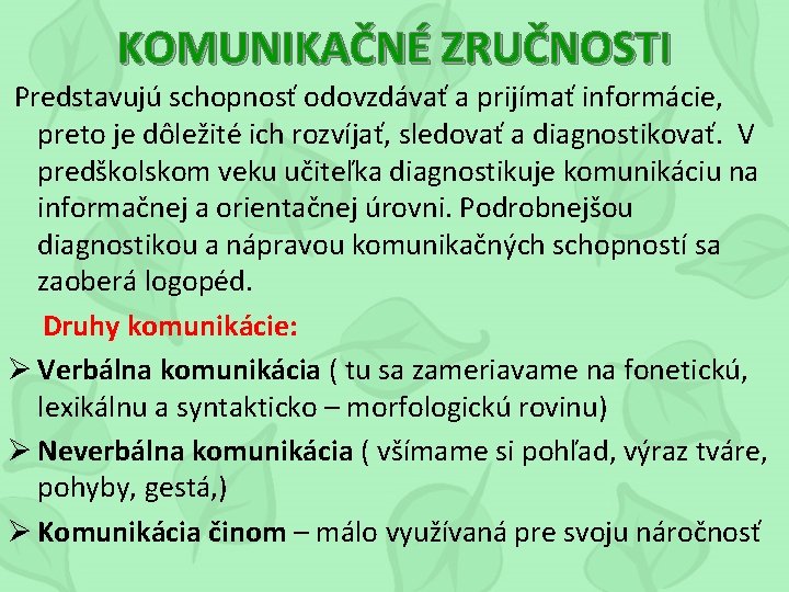 KOMUNIKAČNÉ ZRUČNOSTI Predstavujú schopnosť odovzdávať a prijímať informácie, preto je dôležité ich rozvíjať, sledovať