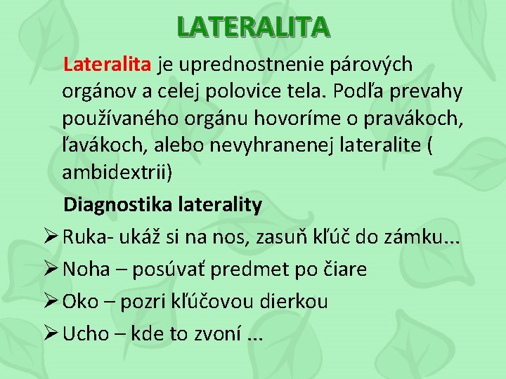 LATERALITA Lateralita je uprednostnenie párových orgánov a celej polovice tela. Podľa prevahy používaného orgánu
