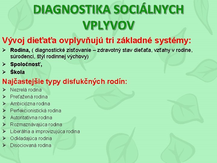 DIAGNOSTIKA SOCIÁLNYCH VPLYVOV Vývoj dieťaťa ovplyvňujú tri základné systémy: Ø Rodina, ( diagnostické zisťovanie