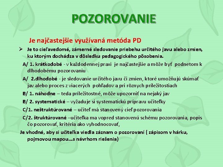 POZOROVANIE Je najčastejšie využívaná metóda PD Ø Je to cieľavedomé, zámerné sledovanie priebehu určitého