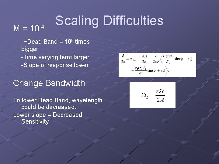 M= 10 -4 Scaling Difficulties -Dead Band = 108 times bigger -Time varying term