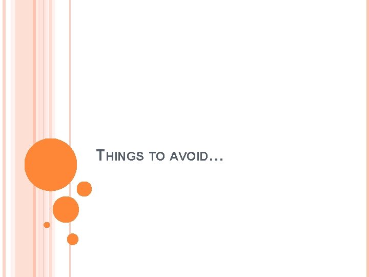 THINGS TO AVOID… 