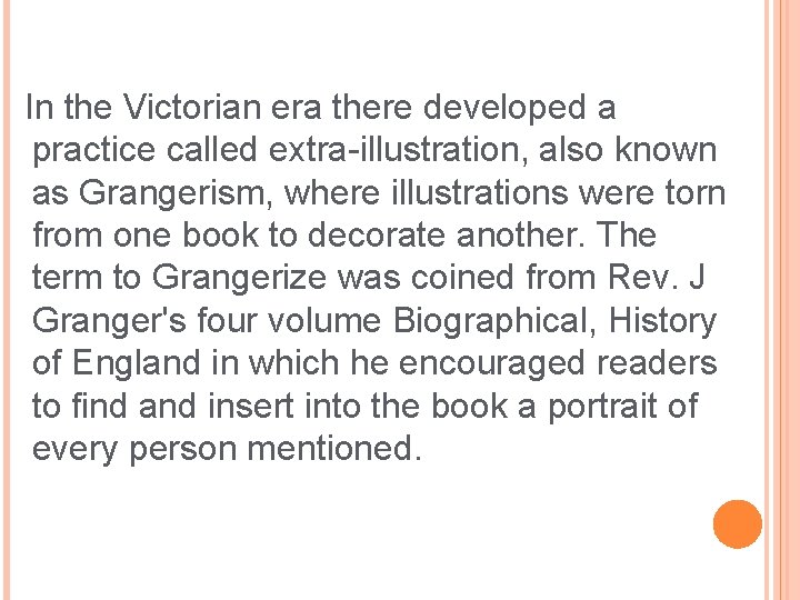 In the Victorian era there developed a practice called extra-illustration, also known as Grangerism,