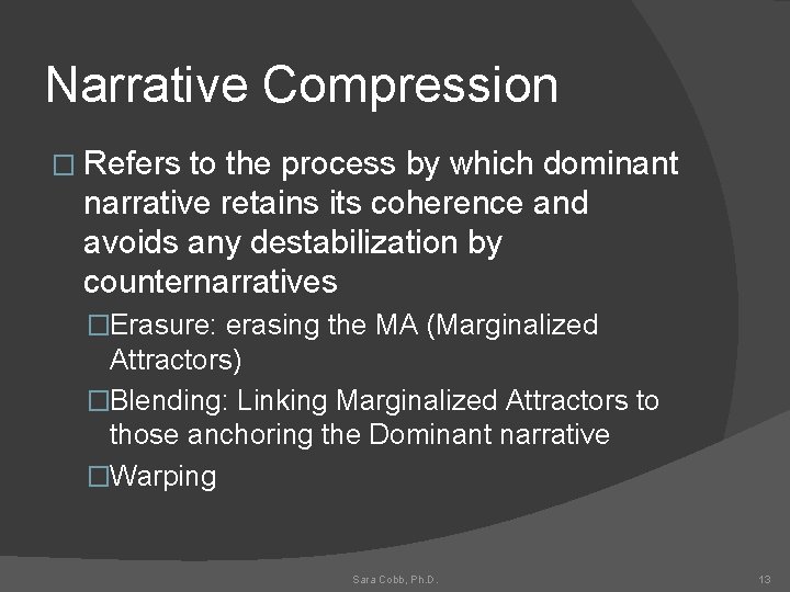 Narrative Compression � Refers to the process by which dominant narrative retains its coherence