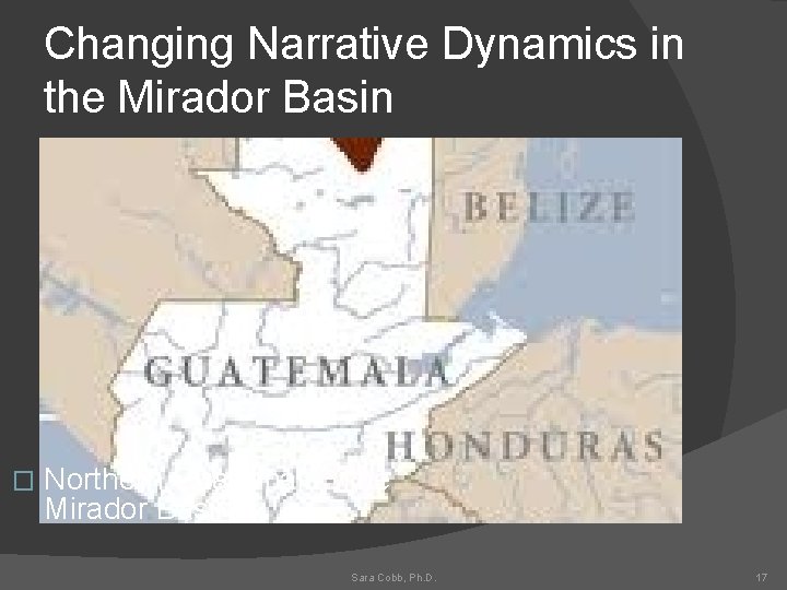 Changing Narrative Dynamics in the Mirador Basin � Northern Guatemala: The Mirador Basin Sara