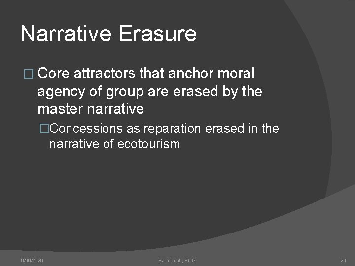 Narrative Erasure � Core attractors that anchor moral agency of group are erased by