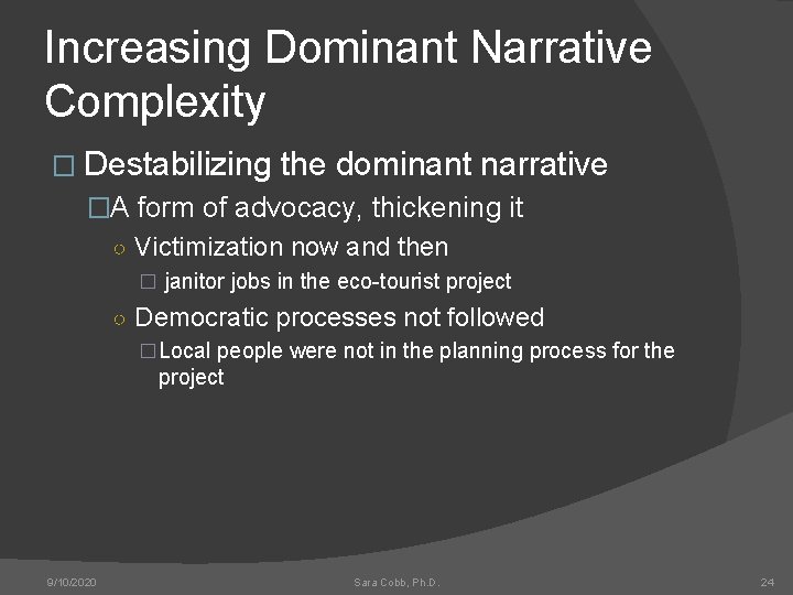 Increasing Dominant Narrative Complexity � Destabilizing the dominant narrative �A form of advocacy, thickening
