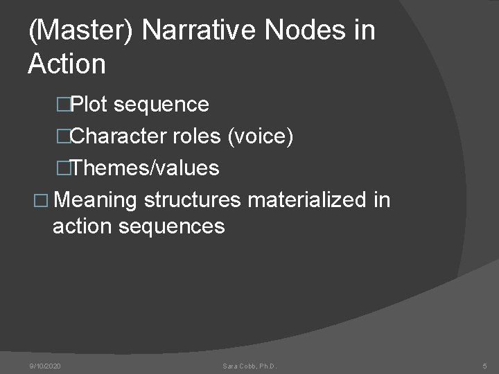 (Master) Narrative Nodes in Action �Plot sequence �Character roles (voice) �Themes/values � Meaning structures