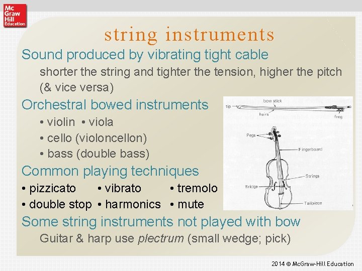 string instruments Sound produced by vibrating tight cable shorter the string and tighter the