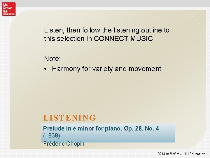Listen, then follow the listening outline to this selection in CONNECT MUSIC Note: •