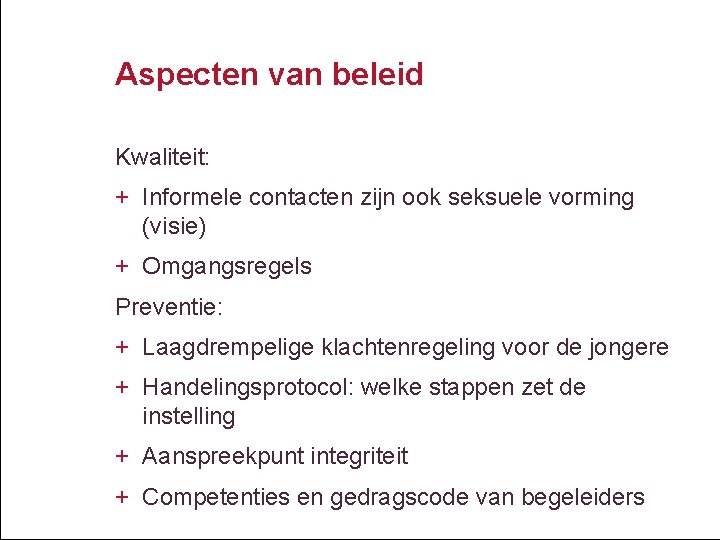 Aspecten van beleid Kwaliteit: + Informele contacten zijn ook seksuele vorming (visie) + Omgangsregels