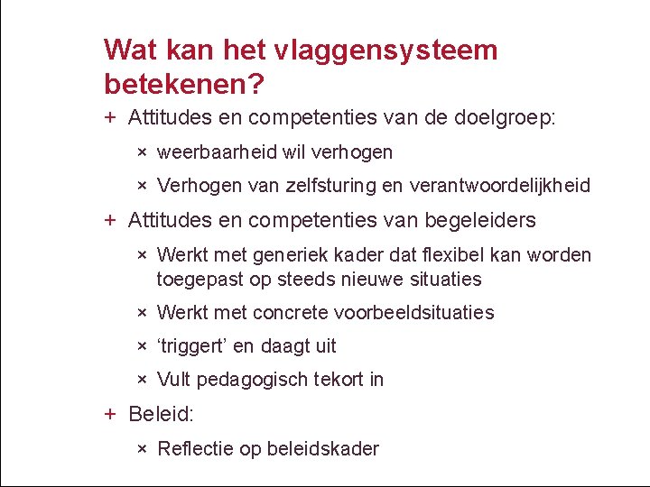 Wat kan het vlaggensysteem betekenen? + Attitudes en competenties van de doelgroep: × weerbaarheid