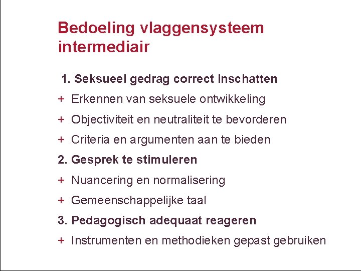 Bedoeling vlaggensysteem intermediair 1. Seksueel gedrag correct inschatten + Erkennen van seksuele ontwikkeling +