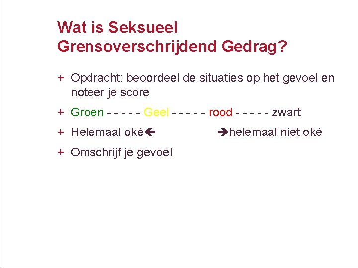 Wat is Seksueel Grensoverschrijdend Gedrag? + Opdracht: beoordeel de situaties op het gevoel en