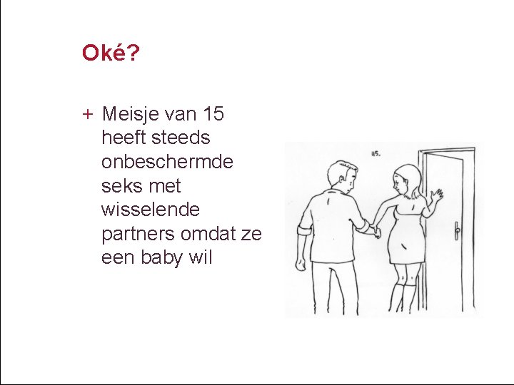 Oké? + Meisje van 15 heeft steeds onbeschermde seks met wisselende partners omdat ze