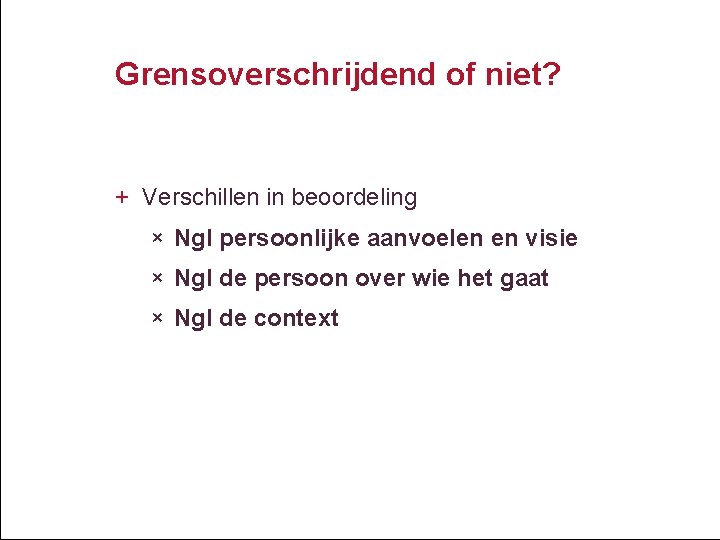 Grensoverschrijdend of niet? + Verschillen in beoordeling × Ngl persoonlijke aanvoelen en visie ×