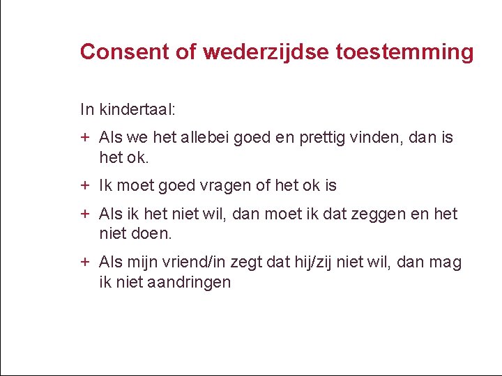 Consent of wederzijdse toestemming In kindertaal: + Als we het allebei goed en prettig