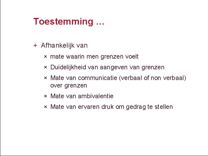 Toestemming … + Afhankelijk van × mate waarin men grenzen voelt × Duidelijkheid van