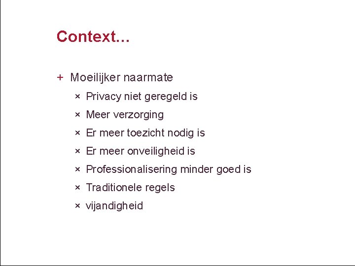 Context… + Moeilijker naarmate × Privacy niet geregeld is × Meer verzorging × Er