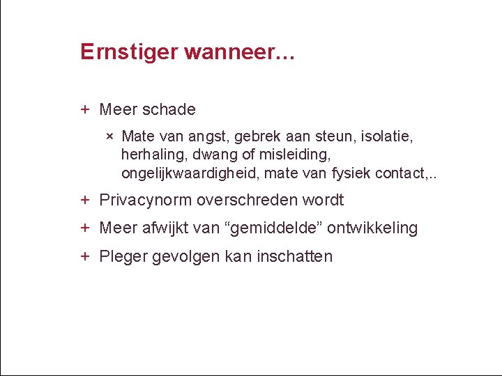 Ernstiger wanneer… + Meer schade × Mate van angst, gebrek aan steun, isolatie, herhaling,