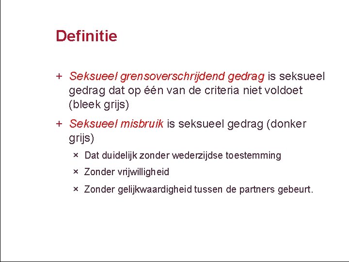 Definitie + Seksueel grensoverschrijdend gedrag is seksueel gedrag dat op één van de criteria