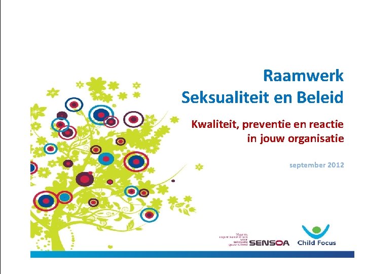 Raamwerk Seksualiteit en Beleid Kwaliteit, preventie en reactie in jouw organisatie september 2012 