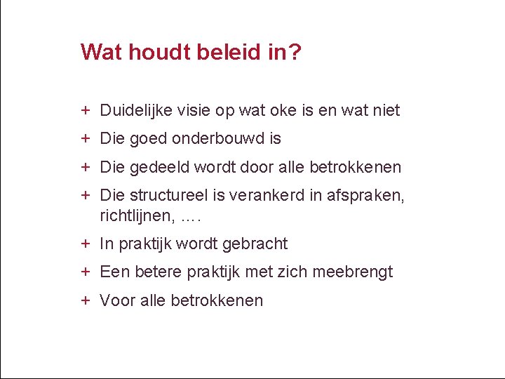 Wat houdt beleid in? + Duidelijke visie op wat oke is en wat niet