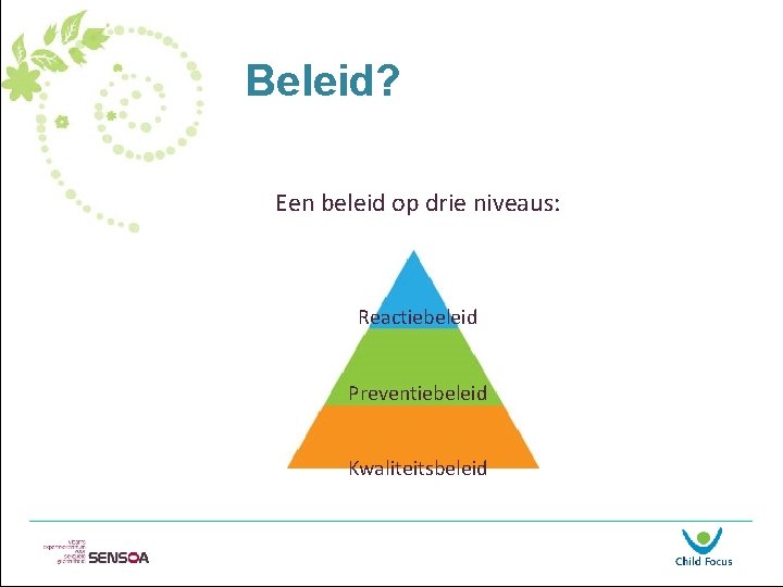 Beleid? Een beleid op drie niveaus: Reactiebeleid Preventiebeleid Kwaliteitsbeleid 