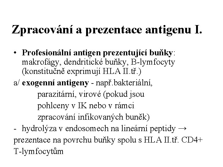 Zpracování a prezentace antigenu I. • Profesionální antigen prezentující buňky: makrofágy, dendritické buňky, B-lymfocyty