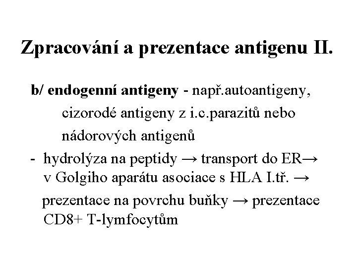 Zpracování a prezentace antigenu II. b/ endogenní antigeny - např. autoantigeny, cizorodé antigeny z