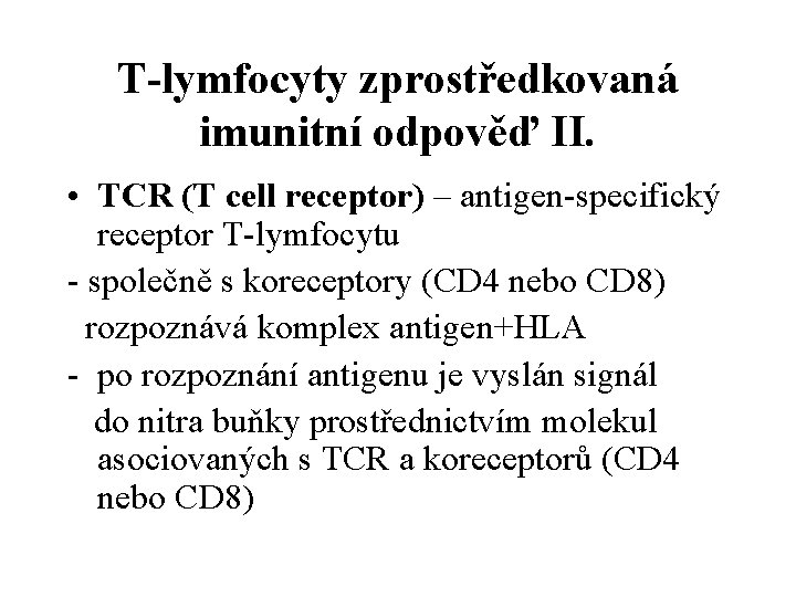 T-lymfocyty zprostředkovaná imunitní odpověď II. • TCR (T cell receptor) – antigen-specifický receptor T-lymfocytu