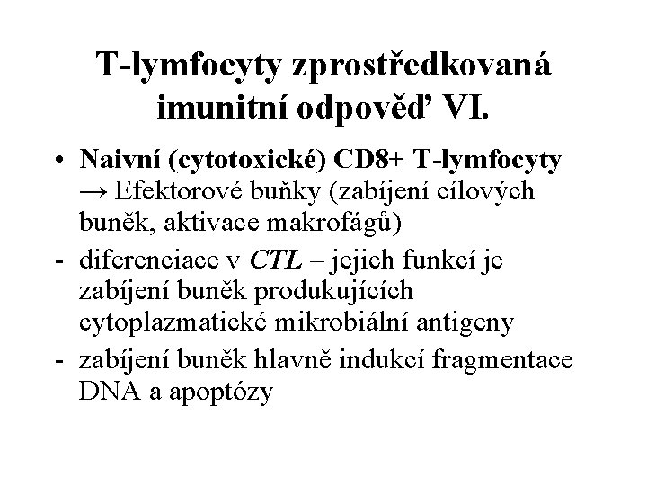 T-lymfocyty zprostředkovaná imunitní odpověď VI. • Naivní (cytotoxické) CD 8+ T-lymfocyty → Efektorové buňky